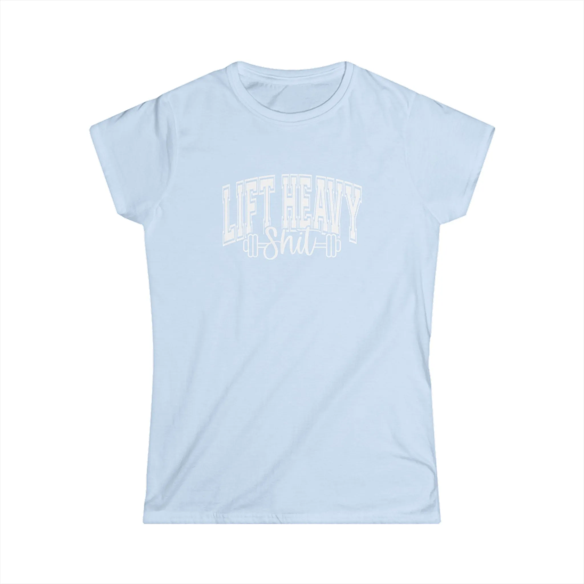Lift Heavy Shit - Women's Softstyle Tee - White Distressed Logo on Front Plain Back